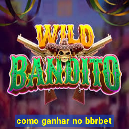 como ganhar no bbrbet